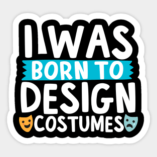 I Was Born To Design Costumes Sticker